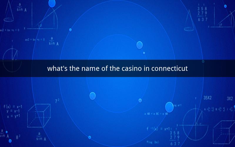 what's the name of the casino in connecticut