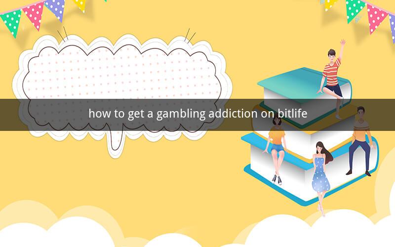how to get a gambling addiction on bitlife