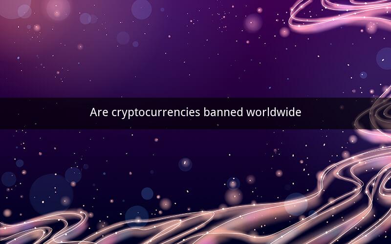 Are cryptocurrencies banned worldwide