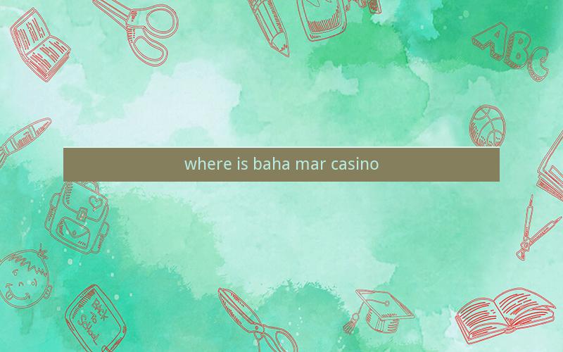 where is baha mar casino
