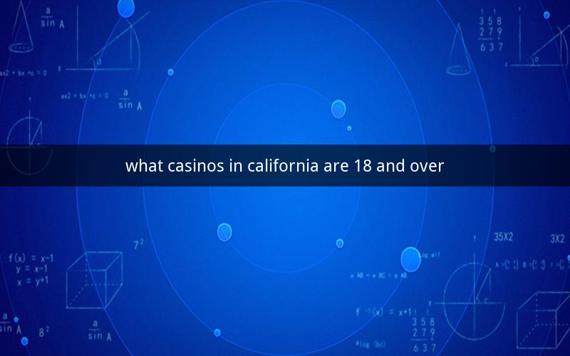 what casinos in california are 18 and over
