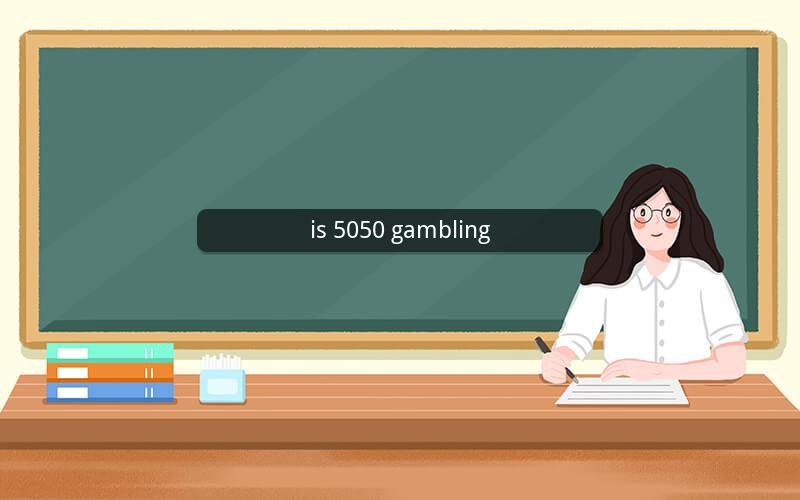 is 5050 gambling