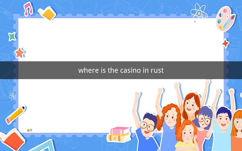 where is the casino in rust