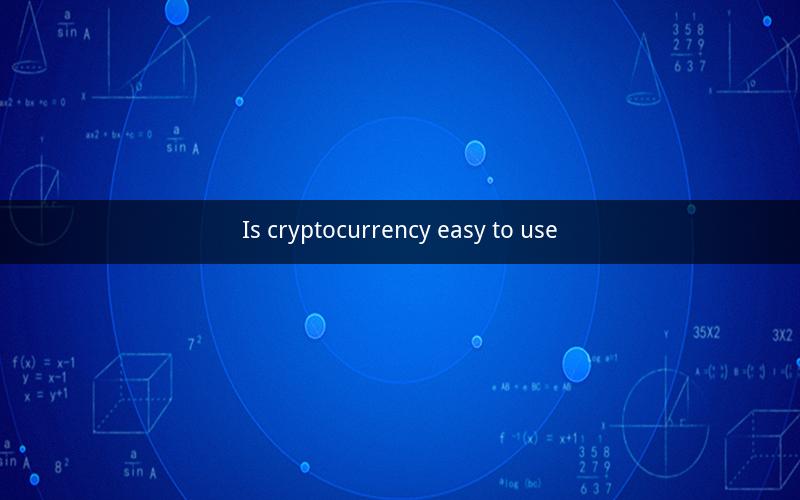 Is cryptocurrency easy to use