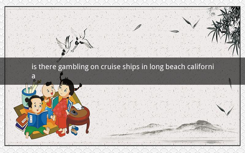 is there gambling on cruise ships in long beach california