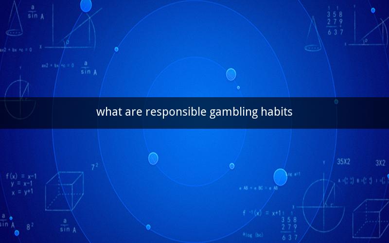 what are responsible gambling habits