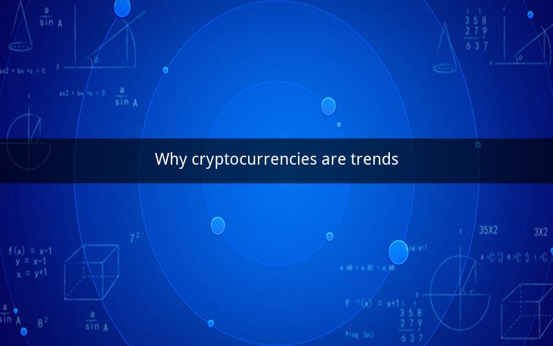 Why cryptocurrencies are trends