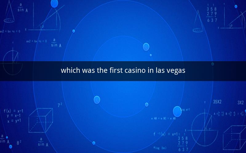 which was the first casino in las vegas