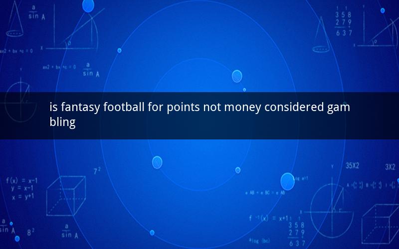 is fantasy football for points not money considered gambling