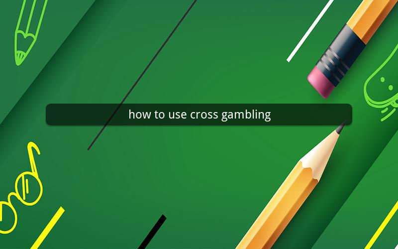 how to use cross gambling