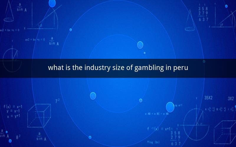 what is the industry size of gambling in peru