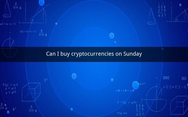 Can I buy cryptocurrencies on Sunday