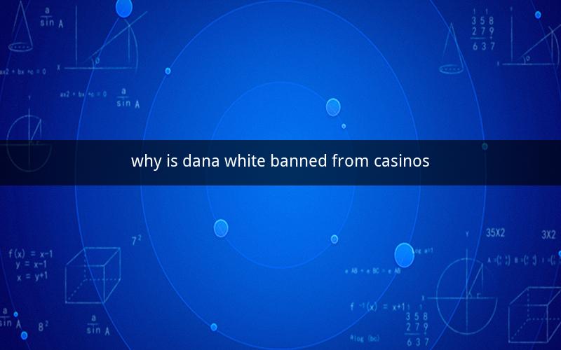 why is dana white banned from casinos