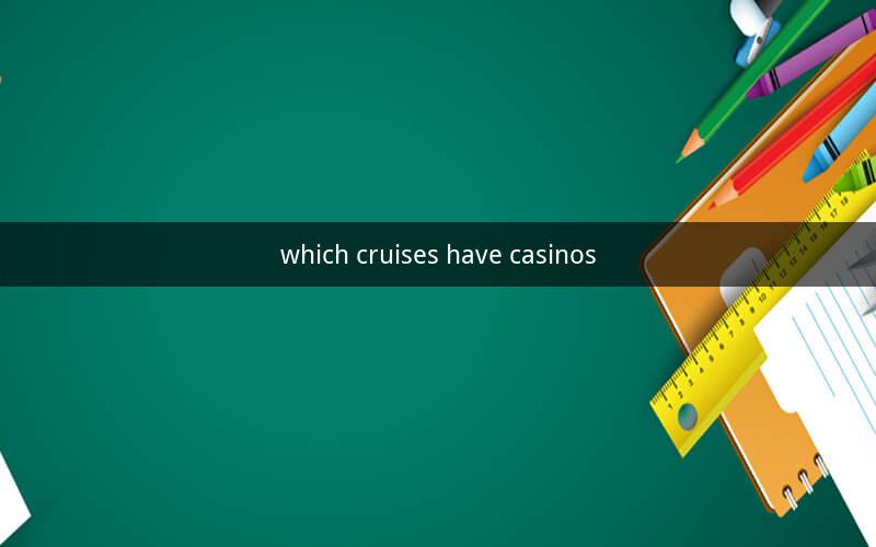 which cruises have casinos