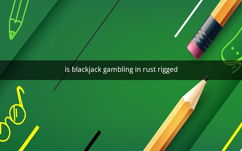 is blackjack gambling in rust rigged