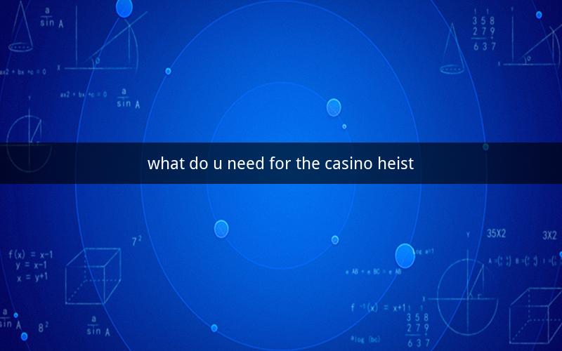 what do u need for the casino heist