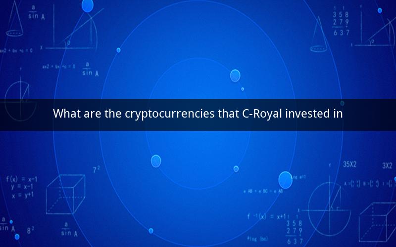 What are the cryptocurrencies that C-Royal invested in