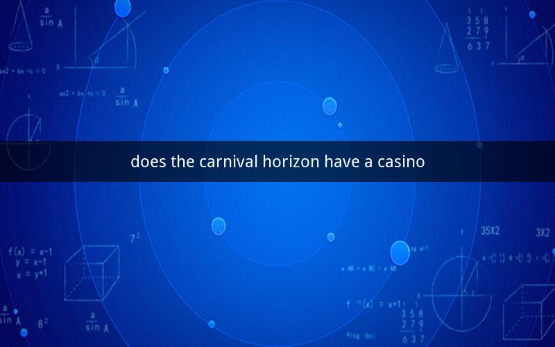does the carnival horizon have a casino