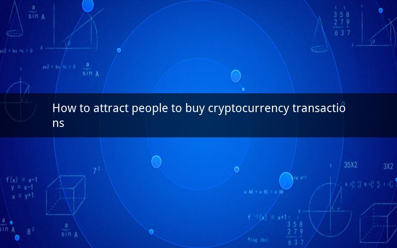 How to attract people to buy cryptocurrency transactions
