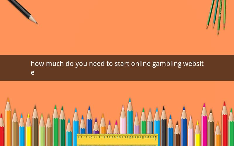 how much do you need to start online gambling website