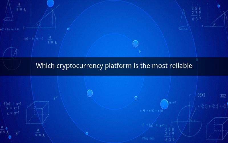 Which cryptocurrency platform is the most reliable