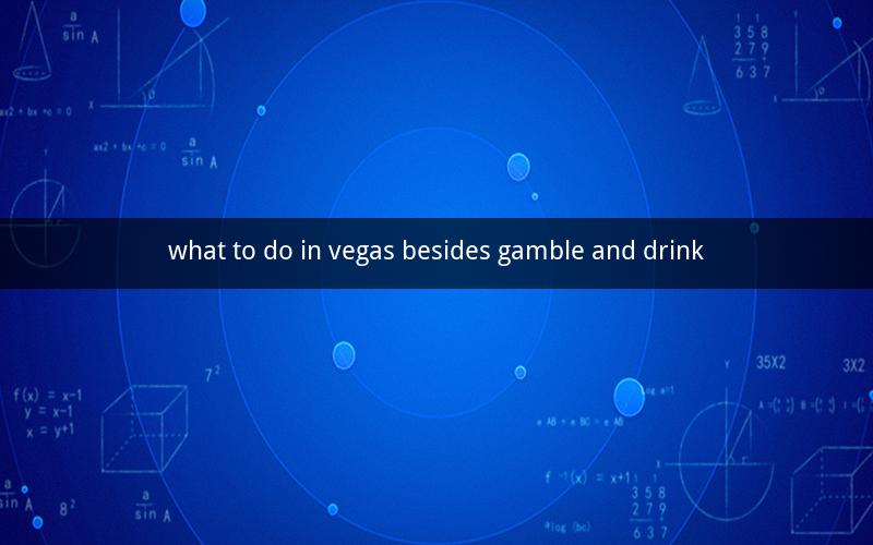 what to do in vegas besides gamble and drink