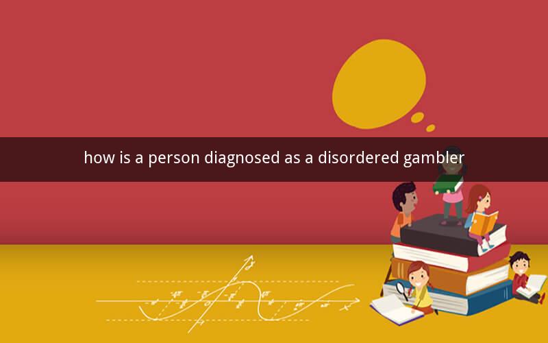 how is a person diagnosed as a disordered gambler