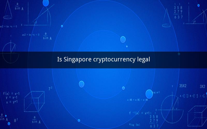 Is Singapore cryptocurrency legal