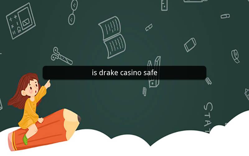 is drake casino safe