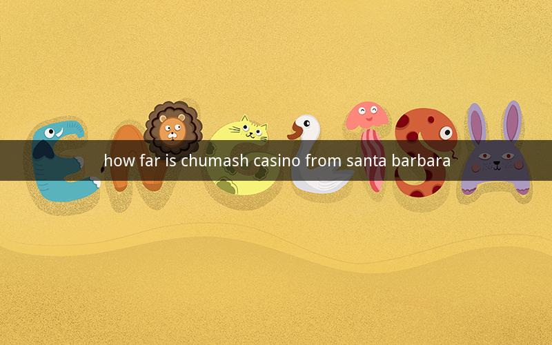 how far is chumash casino from santa barbara