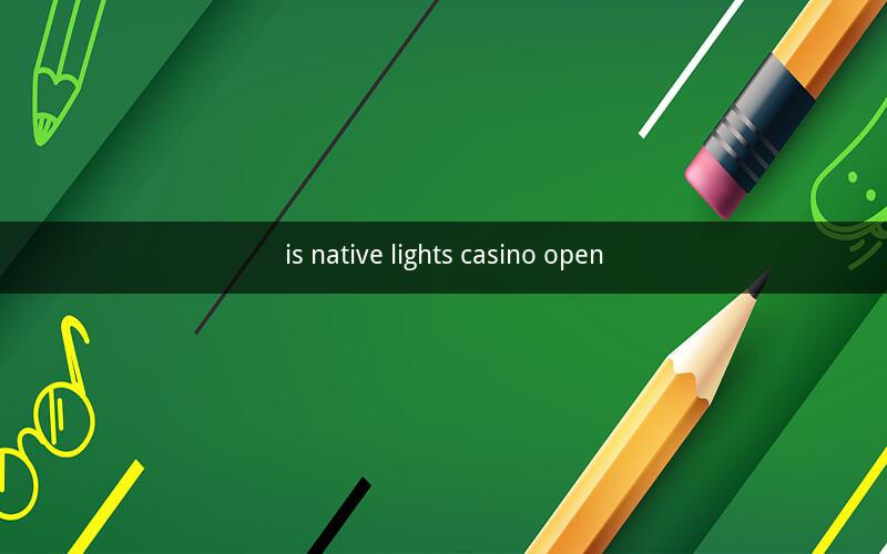 is native lights casino open