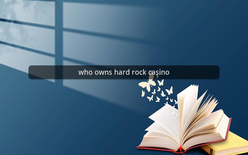 who owns hard rock casino