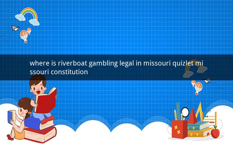 where is riverboat gambling legal in missouri quizlet missouri constitution