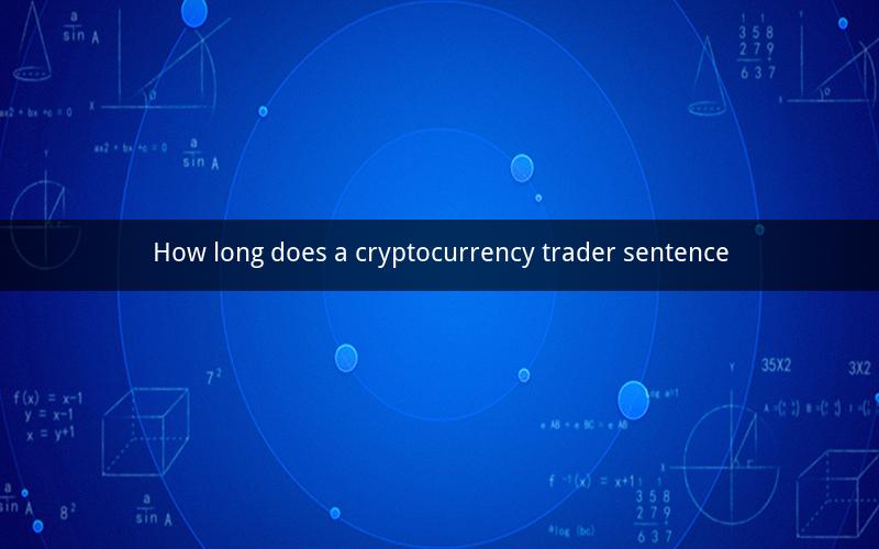 How long does a cryptocurrency trader sentence