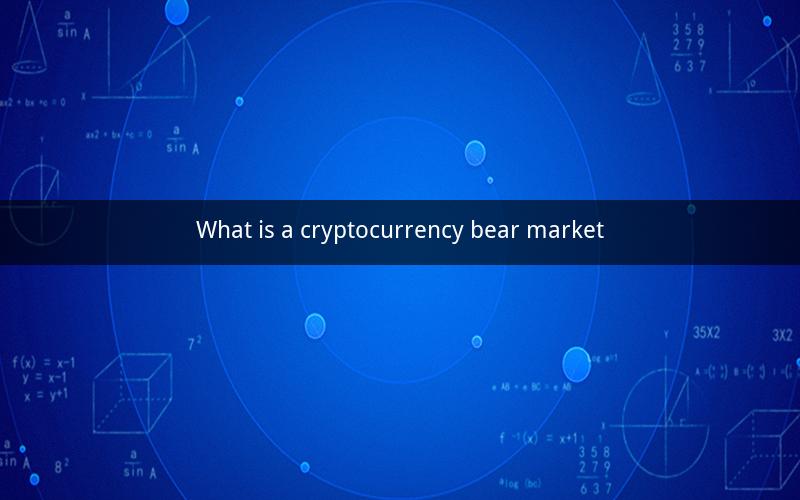 What is a cryptocurrency bear market