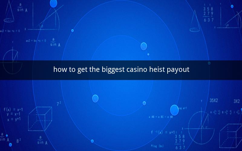 how to get the biggest casino heist payout
