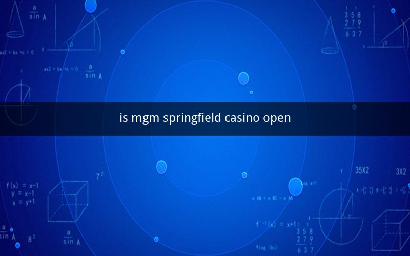 is mgm springfield casino open