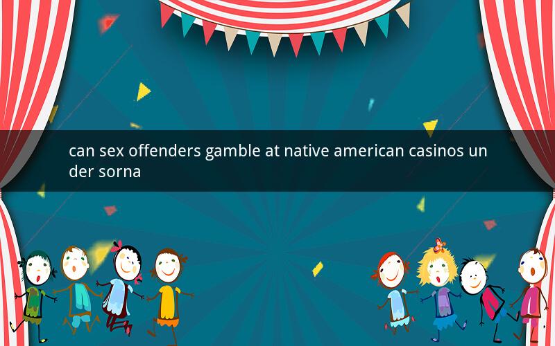 can sex offenders gamble at native american casinos under sorna