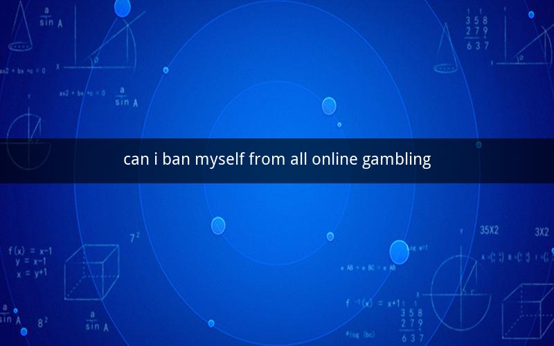 can i ban myself from all online gambling