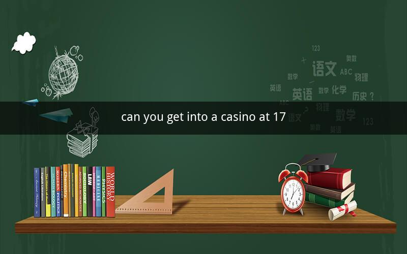 can you get into a casino at 17