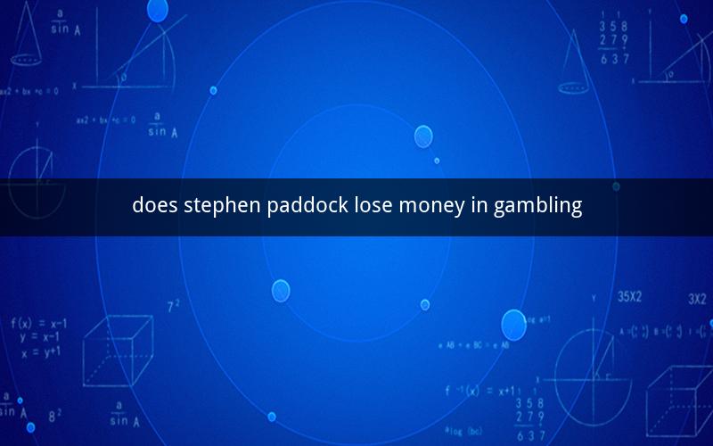 does stephen paddock lose money in gambling