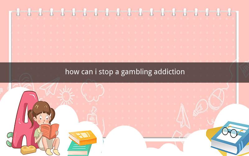 how can i stop a gambling addiction