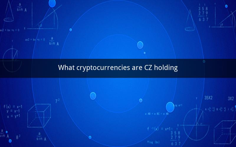 What cryptocurrencies are CZ holding
