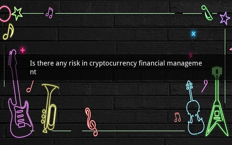 Is there any risk in cryptocurrency financial management