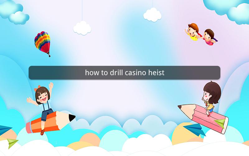 how to drill casino heist