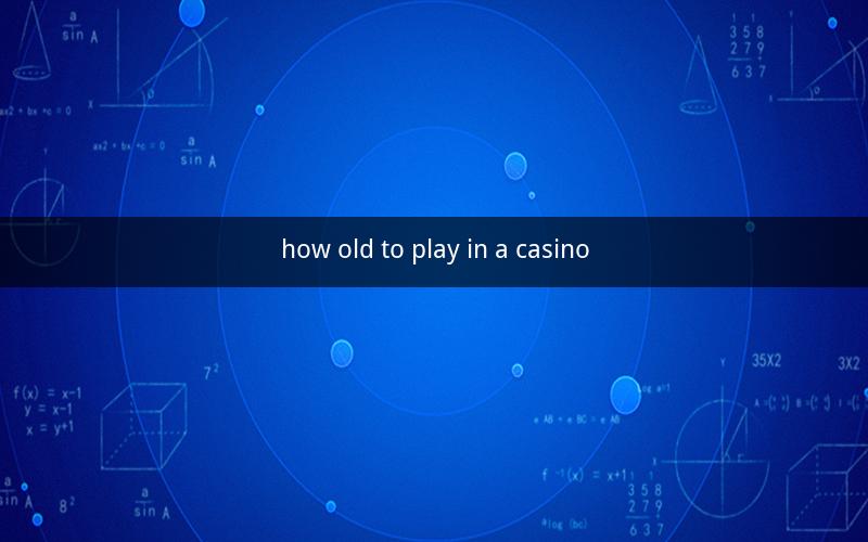 how old to play in a casino