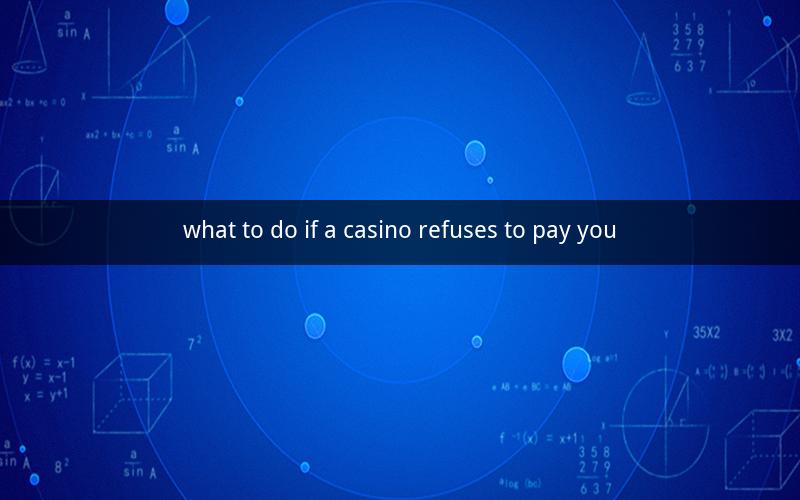 what to do if a casino refuses to pay you