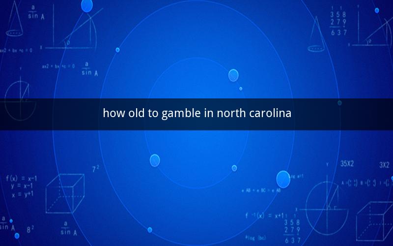 how old to gamble in north carolina