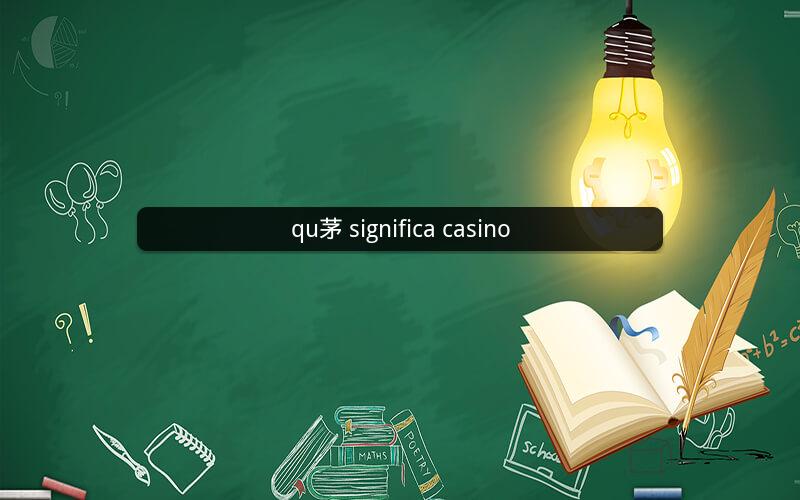 qu茅 significa casino
