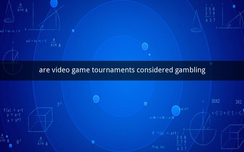 are video game tournaments considered gambling